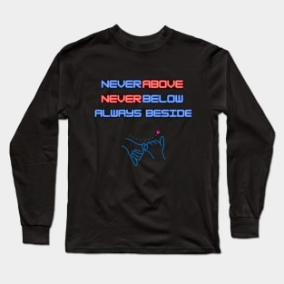 Never Above, Never below friend t-shirt Long Sleeve T-Shirt